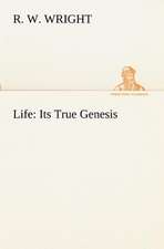 Life: Its True Genesis