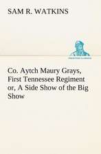 Co. Aytch Maury Grays, First Tennessee Regiment Or, a Side Show of the Big Show: In a Series of Engravings with Descriptions, and a Comment on Their Moral Tendency