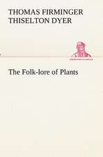 The Folk-Lore of Plants: Being Some Account of the Jesuits in Paraguay 1607-1767