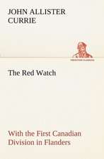 The Red Watch with the First Canadian Division in Flanders: Personal Experiences of the Late War