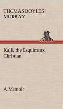 Kalli, the Esquimaux Christian a Memoir: Positive and Negative