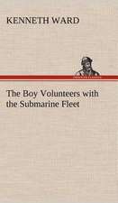 The Boy Volunteers with the Submarine Fleet