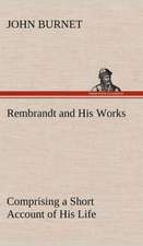 Rembrandt and His Works Comprising a Short Account of His Life; With a Critical Examination Into His Principles and Practice of Design, Light, Shade,: The Cathedral Church of Durham a Description of Its Fabric and a Brief History of the Espiscopal See