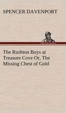 The Rushton Boys at Treasure Cove Or, the Missing Chest of Gold: The Mysteries of the Caverns