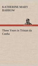 Three Years in Tristan Da Cunha: Their Code, and Further Scout Yarns