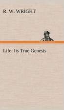 Life: Its True Genesis