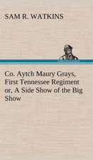 Co. Aytch Maury Grays, First Tennessee Regiment Or, a Side Show of the Big Show: In a Series of Engravings with Descriptions, and a Comment on Their Moral Tendency