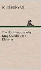 The Holy War, Made by King Shaddai Upon Diabolus, for the Regaining of the Metropolis of the World; Or, the Losing and Taking Again of the Town of Man: Treasures of the Island