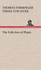 The Folk-Lore of Plants: Being Some Account of the Jesuits in Paraguay 1607-1767