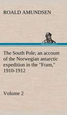 The South Pole; An Account of the Norwegian Antarctic Expedition in the Fram, 1910-1912 - Volume 2: Personal Experiences of the Late War