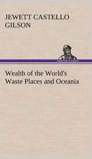 Wealth of the World's Waste Places and Oceania