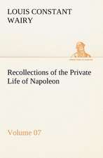 Recollections of the Private Life of Napoleon ¿ Volume 07