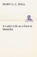 A Lady's Life on a Farm in Manitoba