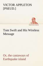 Tom Swift and His Wireless Message: or, the castaways of Earthquake island