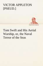 Tom Swift and His Aerial Warship, or, the Naval Terror of the Seas