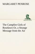 The Campfire Girls of Roselawn Or, a Strange Message from the Air