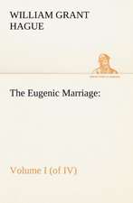 The Eugenic Marriage, Volume I. (of IV.) A Personal Guide to the New Science of Better Living and Better Babies