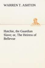 Hatchie, the Guardian Slave; Or, the Heiress of Bellevue: With Specimens of Esperanto and Grammar