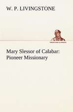 Mary Slessor of Calabar: Pioneer Missionary