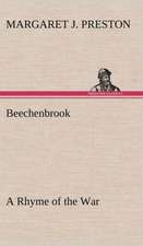 Beechenbrook a Rhyme of the War: Its Origin and Associations Together with Its Historical Events and Festive Celebrations During Nineteen Centuries