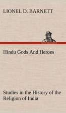 Hindu Gods and Heroes Studies in the History of the Religion of India: 2nd Edition for Ironware, Tinware, Wood, Etc. with Sections on Tinplating and Galvanizing