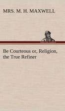 Be Courteous Or, Religion, the True Refiner: 2nd Edition for Ironware, Tinware, Wood, Etc. with Sections on Tinplating and Galvanizing