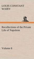 Recollections of the Private Life of Napoleon - Volume 08