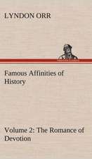 Famous Affinities of History - Volume 2 the Romance of Devotion: The Story of a Homing Pigeon