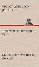 Tom Swift and His Motor-Cycle, Or, Fun and Adventures on the Road: Or, the Castaways of Earthquake Island