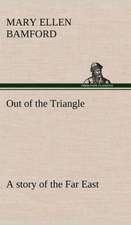 Out of the Triangle: A Story of the Far East