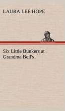 Six Little Bunkers at Grandma Bell's