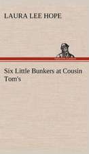 Six Little Bunkers at Cousin Tom's