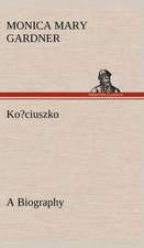 Ko?ciuszko a Biography: With Many Other Verses