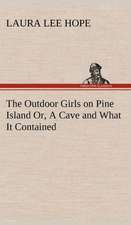 The Outdoor Girls on Pine Island Or, a Cave and What It Contained: With Many Other Verses