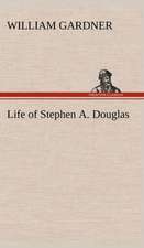 Life of Stephen A. Douglas