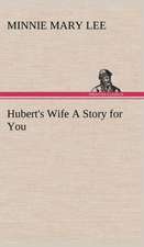 Hubert's Wife a Story for You: A Series of Essays