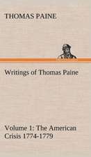 Writings of Thomas Paine - Volume 1 (1774-1779): The American Crisis