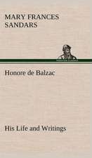 Honore de Balzac, His Life and Writings