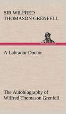 A Labrador Doctor the Autobiography of Wilfred Thomason Grenfell: Reminiscences of European Travel 1815-1819