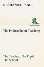 The Philosophy of Teaching the Teacher, the Pupil, the School: An Historical Research