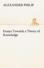 Essays Towards a Theory of Knowledge