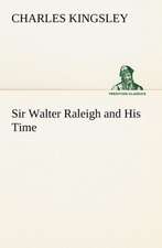 Sir Walter Raleigh and His Time