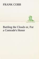 Battling the Clouds Or, for a Comrade's Honor: Helps for Girls, in School and Out