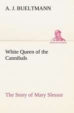 White Queen of the Cannibals: The Story of Mary Slessor