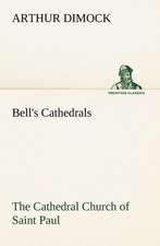 Bell's Cathedrals: The Cathedral Church of Saint Paul an Account of the Old and New Buildings with a Short Historical Sketch