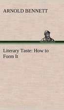 Literary Taste: How to Form It with Detailed Instructions for Collecting a Complete Library of English Literature