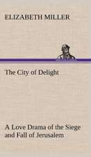 The City of Delight a Love Drama of the Siege and Fall of Jerusalem: The Five Human Types