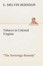 Tobacco in Colonial Virginia the Sovereign Remedy: A Play in One Act