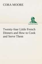 Twenty-Four Little French Dinners and How to Cook and Serve Them: A Play in One Act