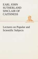 Lectures on Popular and Scientific Subjects